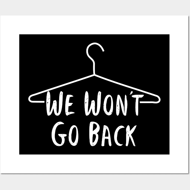 We won't Go Back Pro Choice Pro Abortion Wall Art by ArtsyTshirts